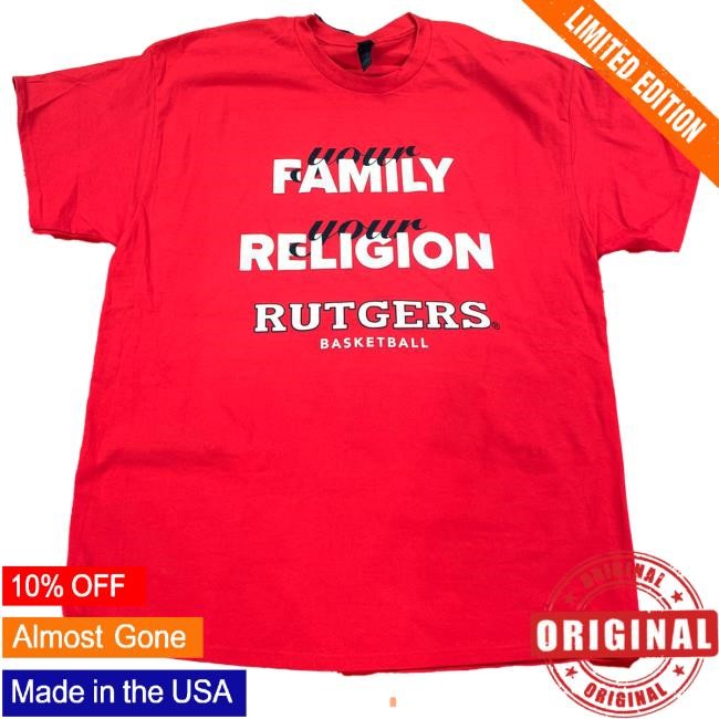 Your Family Your Religion Rutgers Basket Ball Shirt
