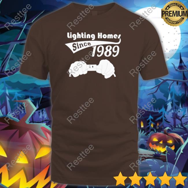 Official Lighting homes since 1989 Shirts