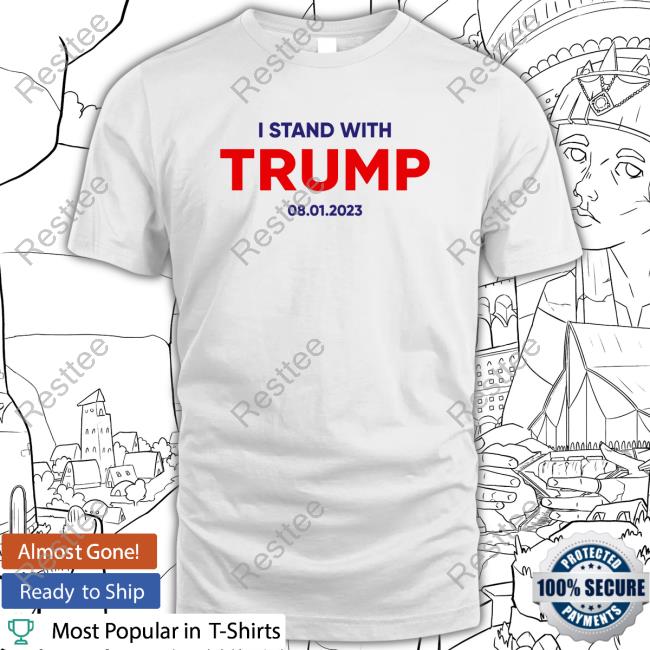 Official Donald Trump Merch I Stand With Trump 08 01 2023 T Shirt