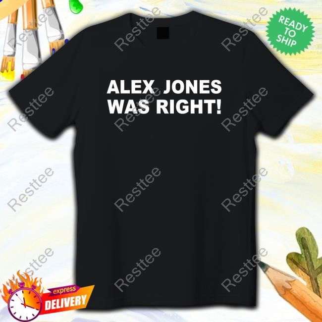 Alex Jones Was Right Tshirt Official Alex Jones Was Right Shirt