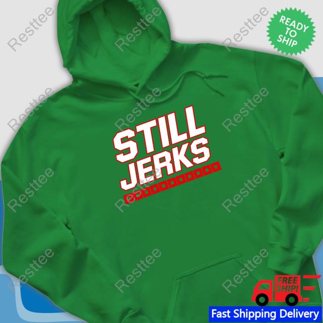 Breakingt Still Jerks Shirts