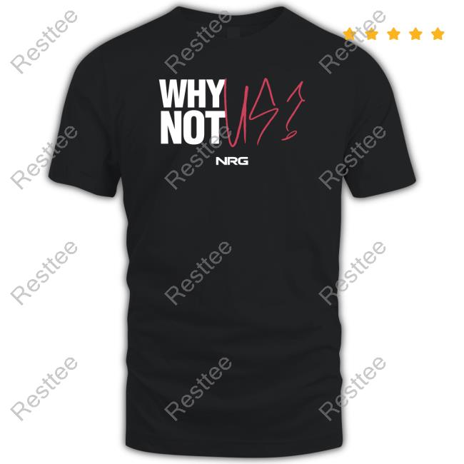 Official NRG Shop Why Not Us? Shirt