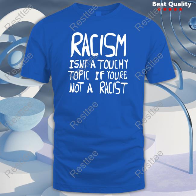 Ryan Clark Wearing Racism Isnt A Touchy Topic If Youre Not A Racist Hoodie Official Racism Isnt A Touchy Topic If Youre Not A Racist T Shirts