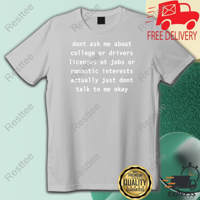 Dont Ask Me About College Or Drivers Shirt Dont Ask Me About College Or Drivers Shirts Avanti