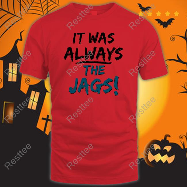 It Was Always The Jags Shirt Jacksonville Jaguars Mia O'brien Miaobrientv