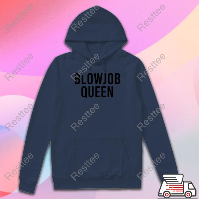 Blowjob Queen Tee Blowjob Queen Sweatshirt