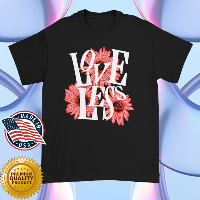 Official Loveless Merch Shop Flowers Flowers Shirt