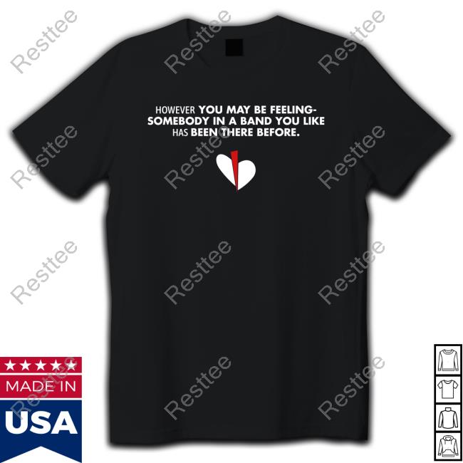 However You May Be Feeling Shirts