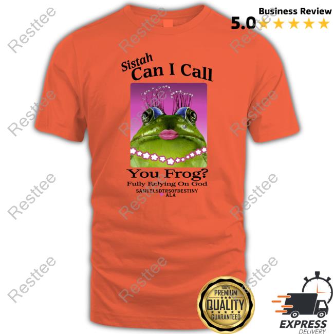 Official Sistah Can I Call You Frog Fully Relying On God T-Shirt