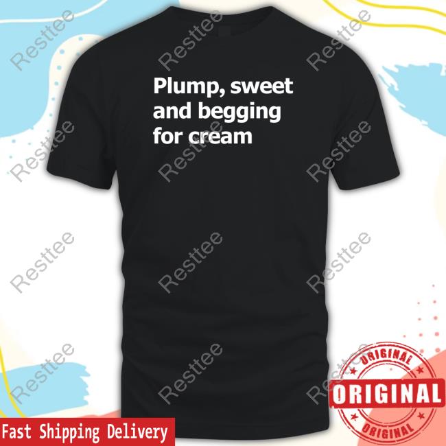 Official Plump Sweet And Begging For Cream Hoodie