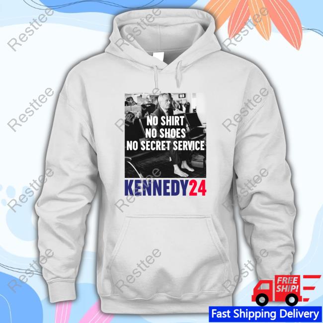 No Shirt No Shoes No Secret Service Kennedy24 T Shirts