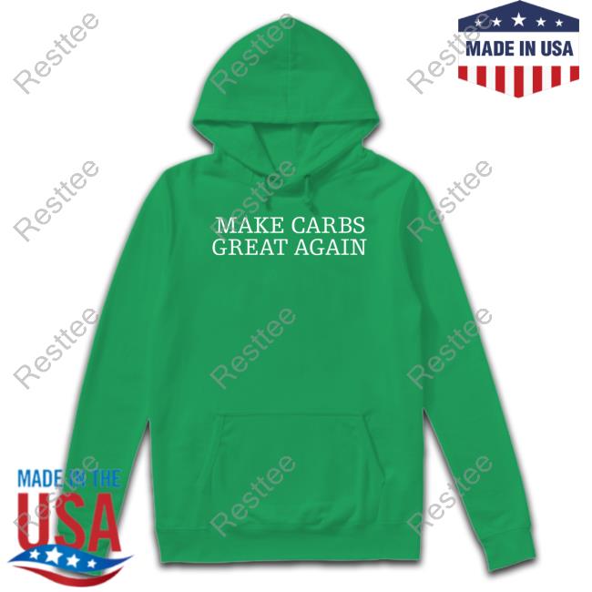 Make Carbs Great Again Sweatshirt Make Carbs Great Again Shirt Funny