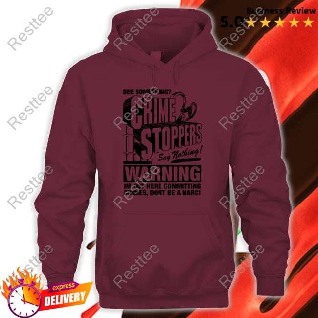 Crime Stoppers See Something Say Nothing Hooded Sweatshirt Shirts That Go Hard