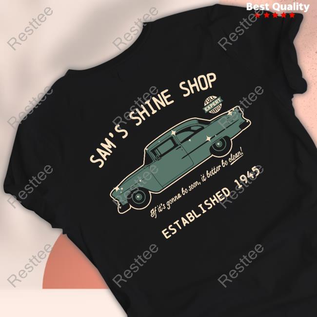 Official Cleetus Mcfarland Merch Mr Sam's Better Be Clean Shirt Official Cleetus Mcfarland Merch Mr Sam's Better Be Clean Shirt