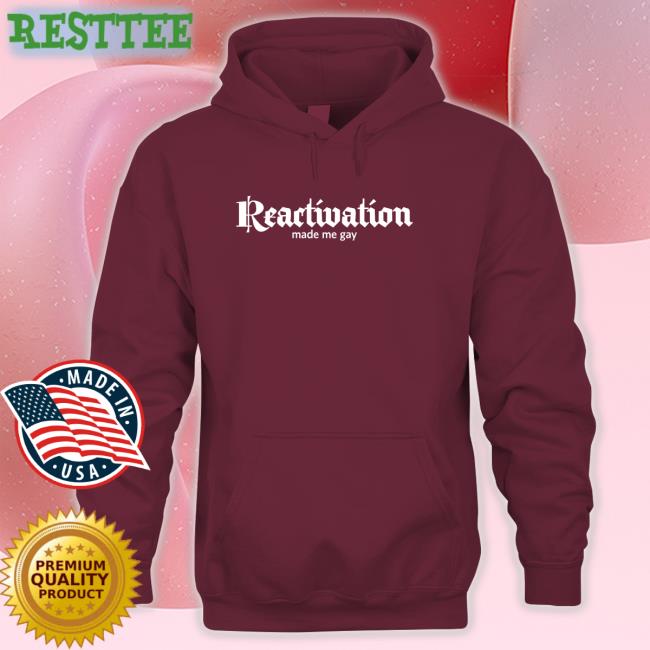 Reactivation Made Me Gay T Shirt Black Reactivation Made Me Gay T Shirt Dana Howl Howlcorp Merch
