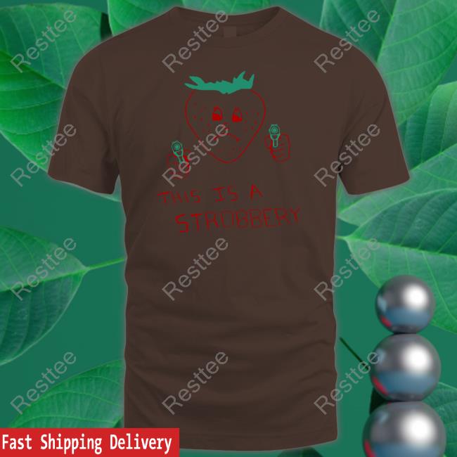 Shirtsthtgohard This Is A Strobbery Shirt Summer Laundry Shop This Is A Strobbery Shirt Shirts That Go Hard