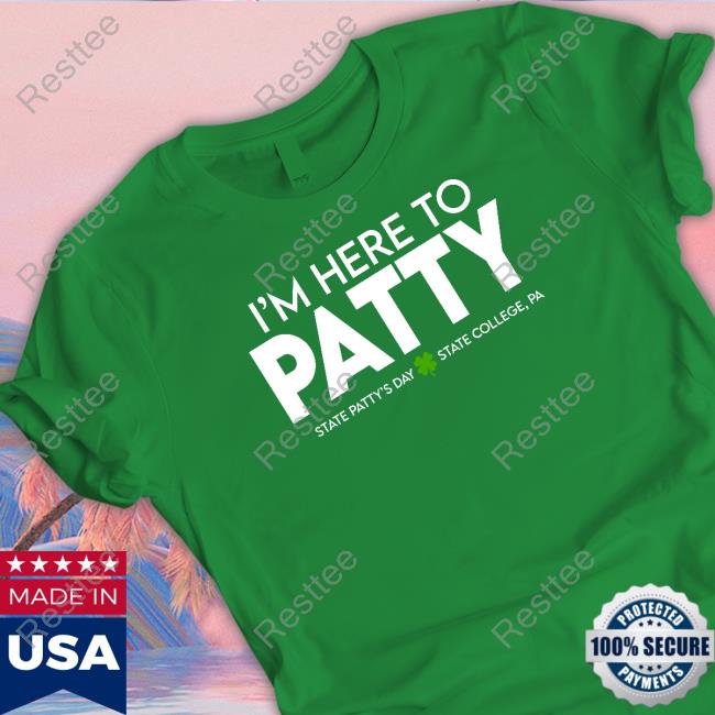Penn State I'm Here To Patty State Patty's Day Shirt