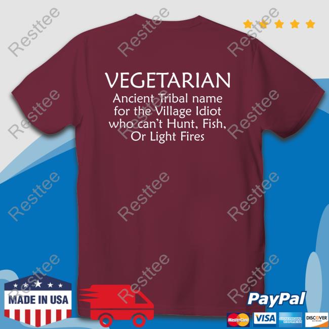 Bernadette Vegetarian Ancient Tribal Name For The Village Idiot Who Can't Hunt Fish Or Light Fires T Shirt Bernadette Vegetarian Ancient Tribal Name For The Village Idiot Who Can't Hunt Fish Or Light Fires Shirt Bernadette Bernadettepro17