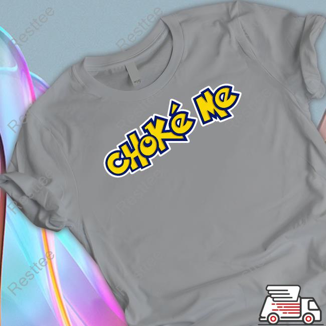 Choke Me Tee