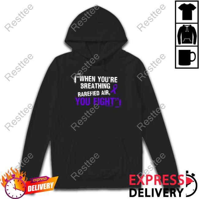 When You're Breathing Rarefied Air You Fight New Shirt When You're Breathing Rarefied Air You Fight New Shirt