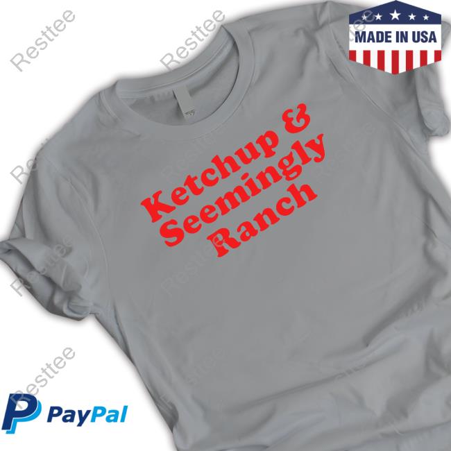 Official Ketchup And Seemingly Ranch Grey Tee Shirt