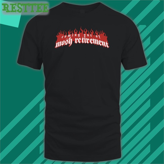 Coming Out Of Mosh Retirement T-Shirt Stanley Sievers Slow Season Merch