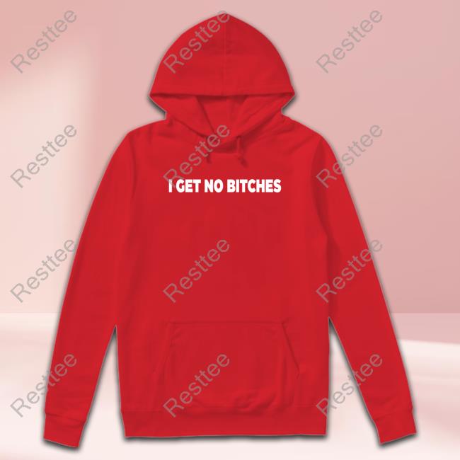 I Get No Bitches Shirts