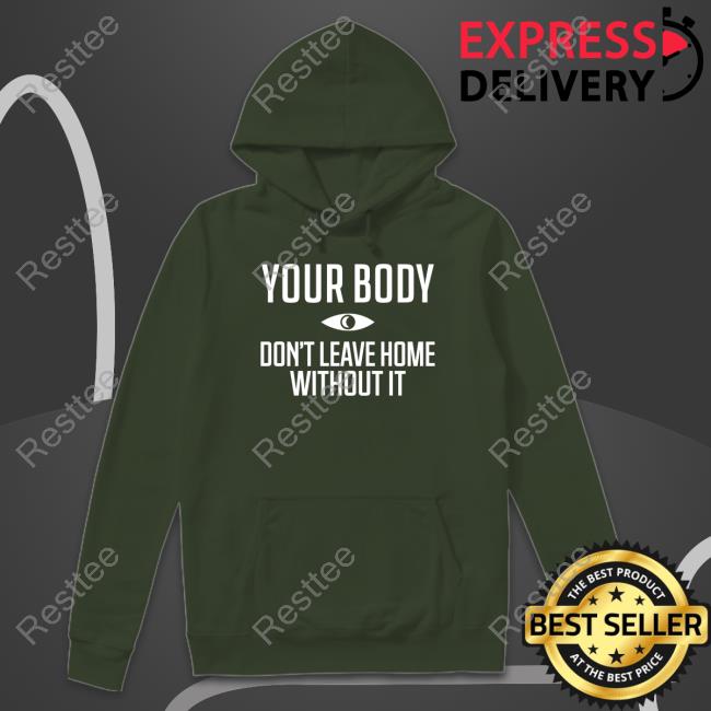 Night Vale Podcast Your Body Don't Leave Home Without It Shirt Your Body Don't Leave Home Without It Hoodie