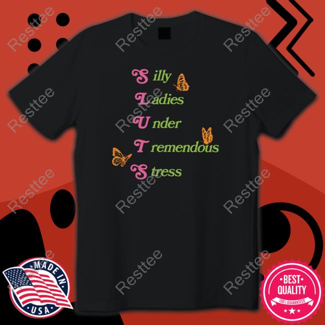 Silly Ladies Under Tremendous Stress Shirt Official Shitheadsteve Merch Silly Ladies Under Tremendous Stress Hoodie