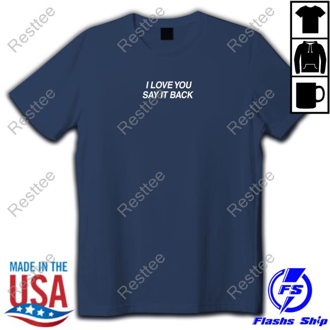 Lonely Ghost I Love You Say It Back Hoodie I Love You Say It Back Crewneck Sweatshirt