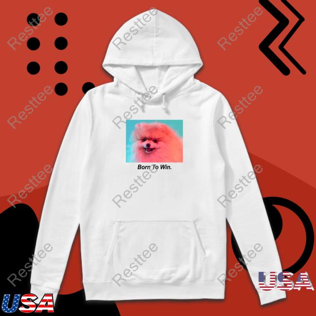 Born To Win Hooded Sweatshirt Born To Win T Shirts