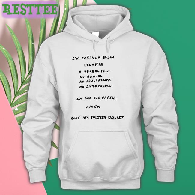 I'm Taking A 30 Day Cleanse Shirt Ye