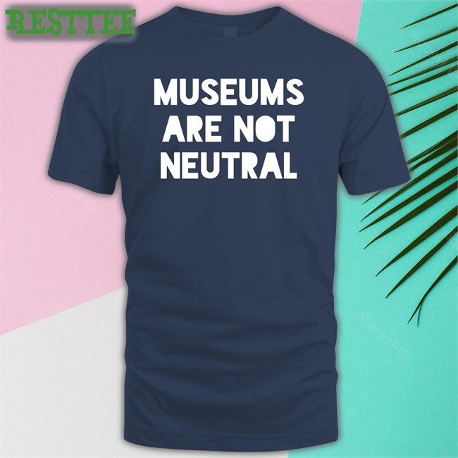 Museums Are Not Neutral Long Sleeve T Shirt