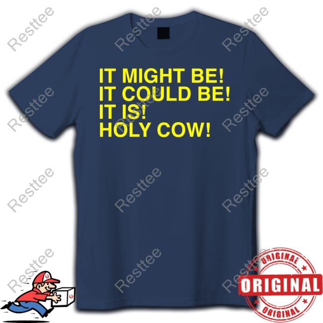 It Might Be It Could Be It Is Holy Cow Sweatshirt