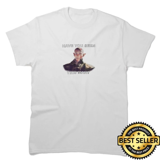 Have You Seen This Man T Shirt