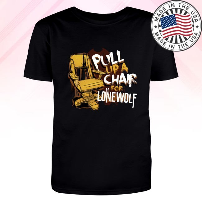 Official Pull Up A Chair For Lone Wolf Shirt - Bendy Merch