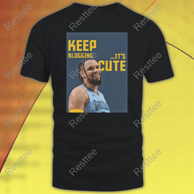 Official Dillon Brooks Keep Blogging It's Cute Tee Shirt