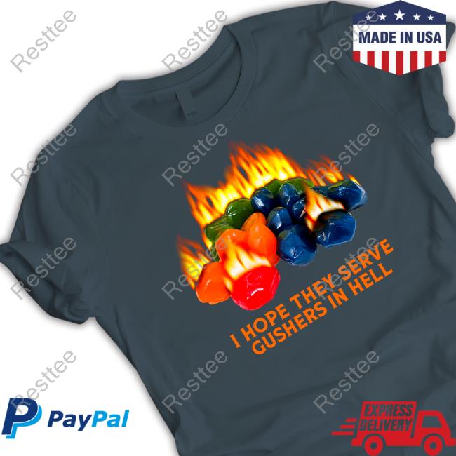 Shitheadsteve Merch I Hope They Serve Gushers In Hell T Shirt Official I Hope They Serve Gushers In Hell T Shirt