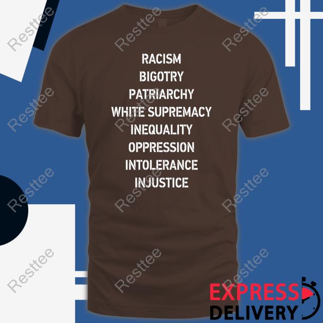 Racism Bigotry Patriarchy White Supremacy Inequality Oppression Intolerance Injustice Tee Shirt