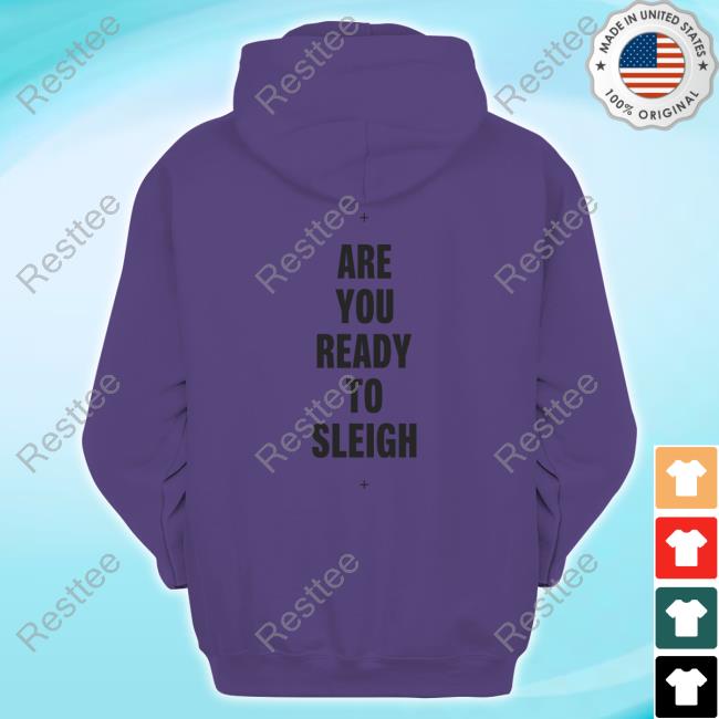 Are You Ready To Sleigh Long Sleeve Official Are You Ready To Sleigh Long Sleeve Tee