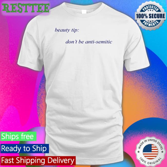Shirts That Go Hard Beauty Tip Don't Be Anti Semitic Long Sleeve T Shirt