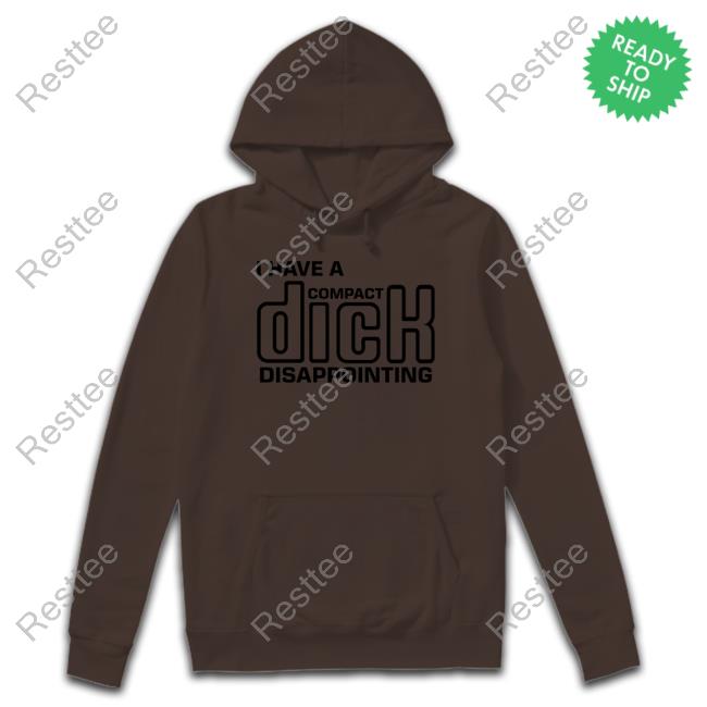 Shirts That Go Hard I Have A Compact Dick Disappointing Tee Shirt Goodshirts Merch Shirts That Go Hard I Have A Compact Dick Disappointing Shirts Goodshirts Merch