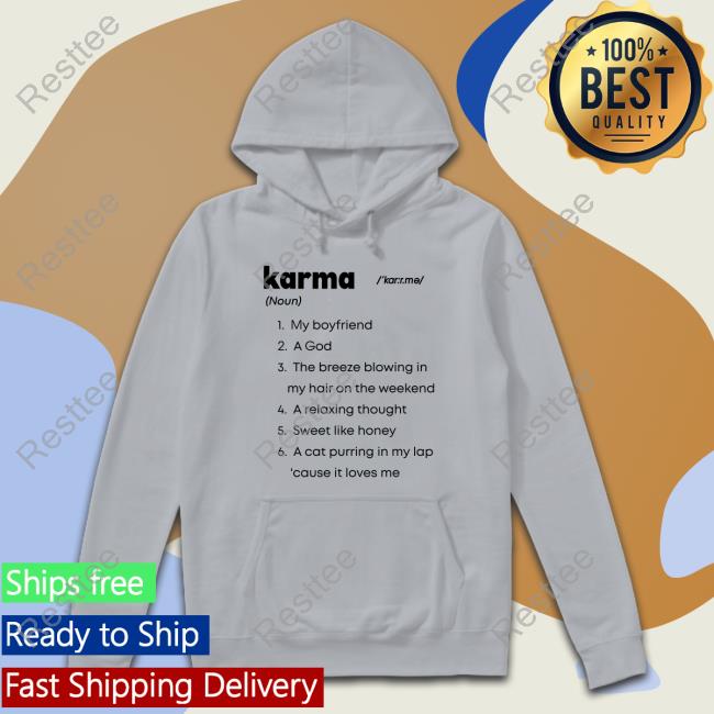 Karma My Boyfriend A God The Breeze Blowing In My Hair On The Weekend A Relaxing Thought Sweet Like Honey A Cat Purring In My Lap Cause It Loves Me T Shirts