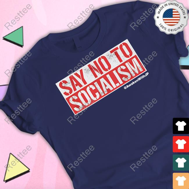 Awaken With JP Shop Say No To Socialism Tee Shirt JP Sears Official Awaken With JP Shop Say No To Socialism Tee Shirt