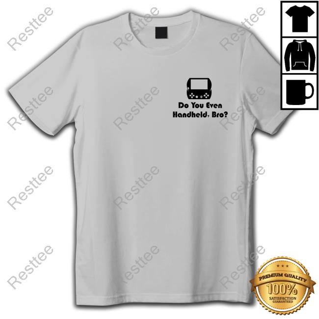 Do You Even Handheld, Bro? Limited Edition Tee