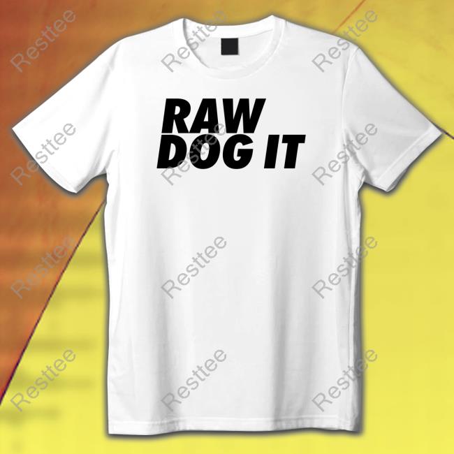 Raw Dog It Tee Shirt