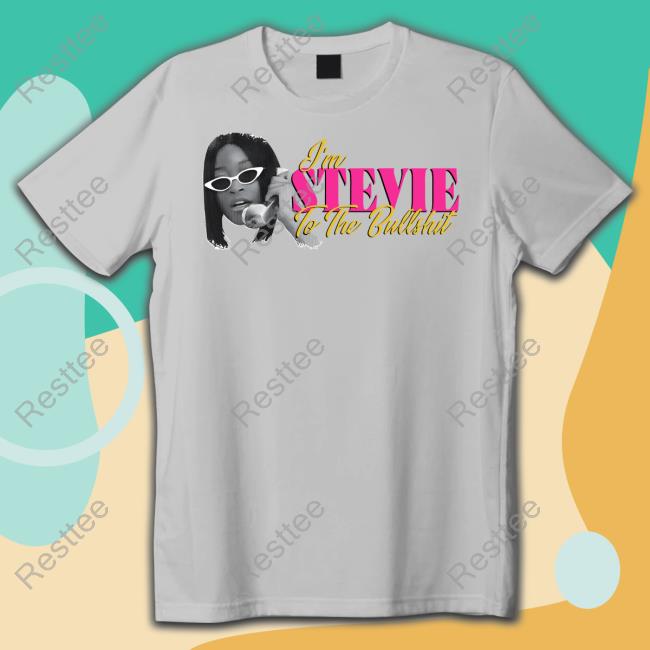 Official Im Stevie To The Bullshit Sweatshirt