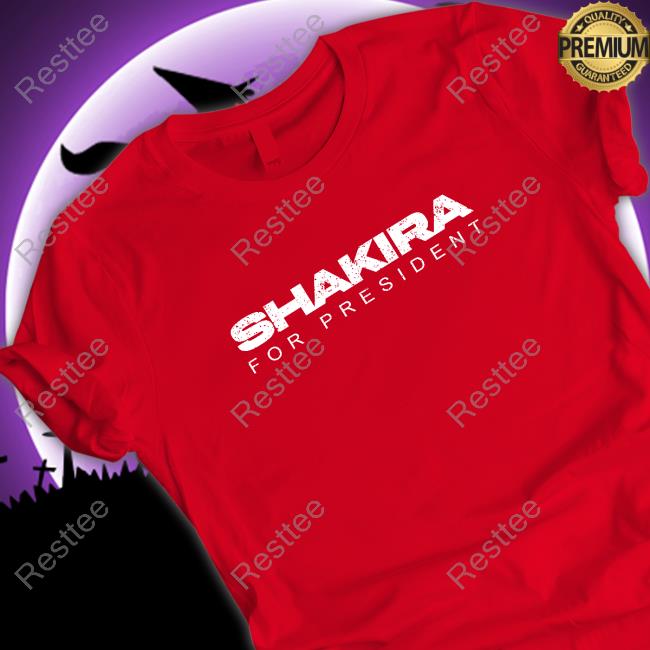 Shakira For President Shirt