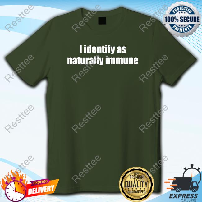 Identify As Naturally Immune Shirts