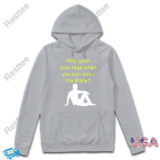 Why Open Your Legs When You Can Open The Bible T-Shirt